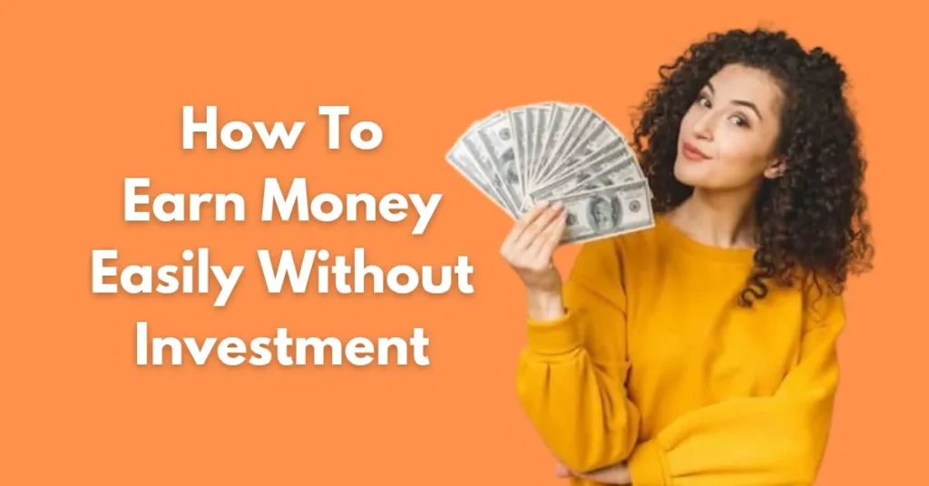 How to Earn Money Easily Without Investment